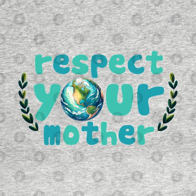 Respect your mother earth by MZeeDesigns